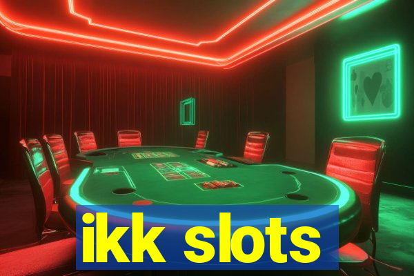 ikk slots