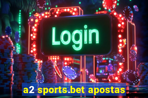 a2 sports.bet apostas