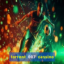 torrent 007 cassino royale legendado