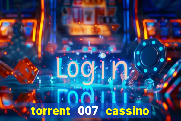 torrent 007 cassino royale legendado