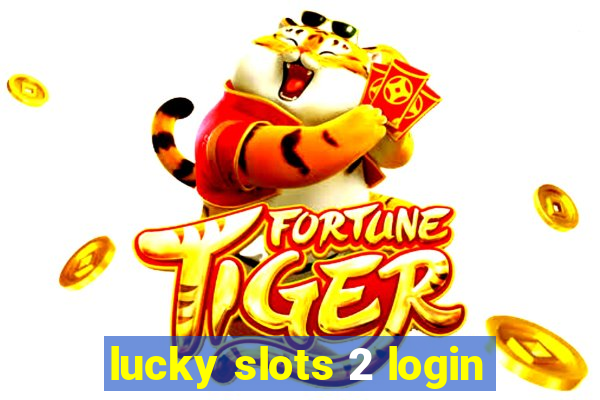 lucky slots 2 login