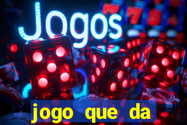 jogo que da dinheiro sem depositar