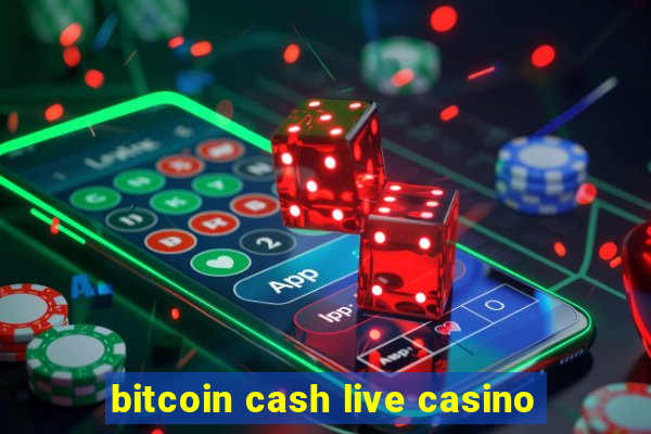 bitcoin cash live casino