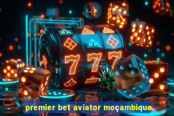 premier bet aviator moçambique