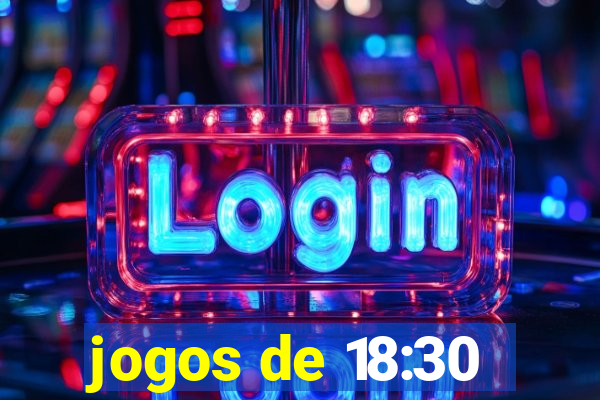 jogos de 18:30