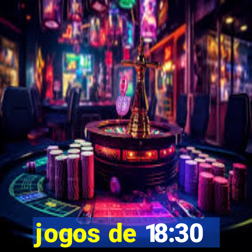 jogos de 18:30