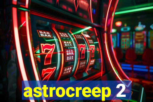 astrocreep 2