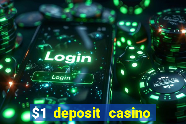 $1 deposit casino real money