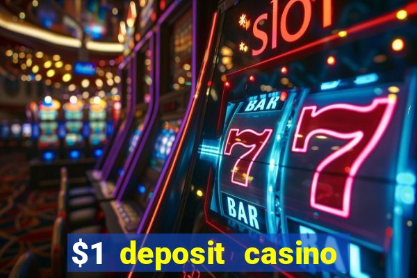 $1 deposit casino real money