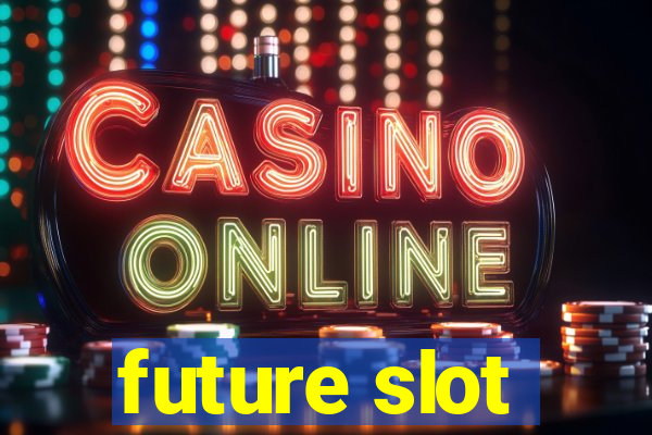 future slot