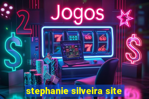 stephanie silveira site