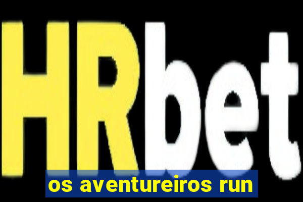 os aventureiros run