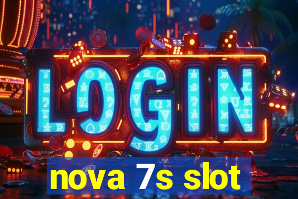 nova 7s slot