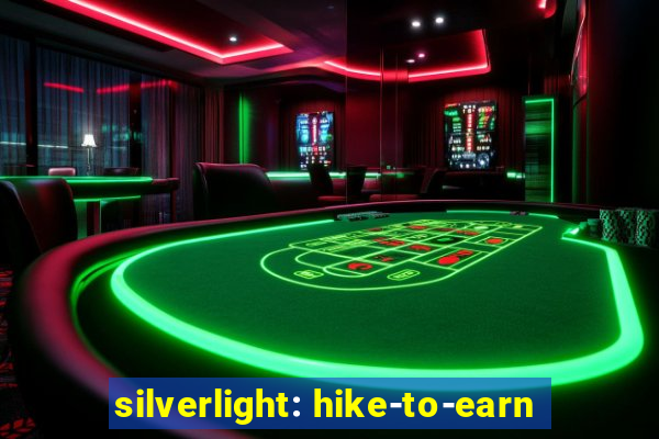 silverlight: hike-to-earn