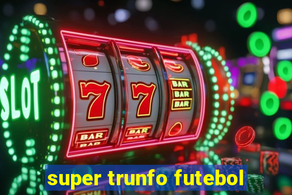 super trunfo futebol