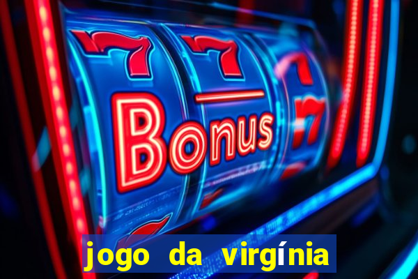 jogo da virgínia que ganha dinheiro