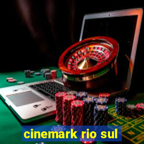 cinemark rio sul