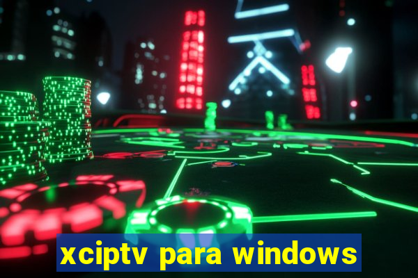 xciptv para windows