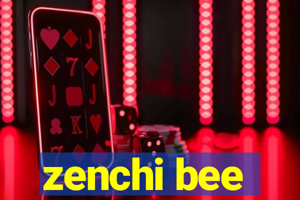 zenchi bee