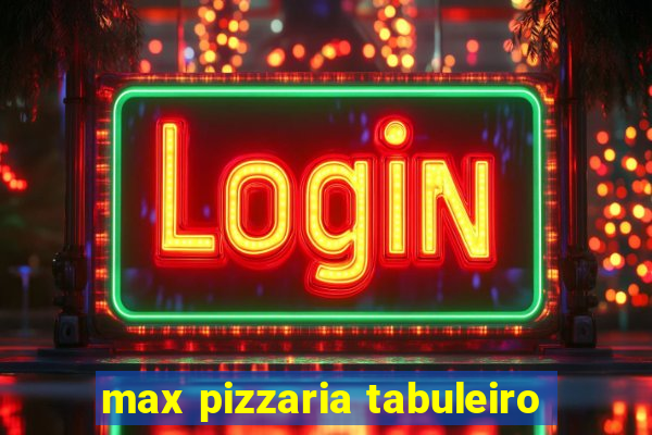 max pizzaria tabuleiro