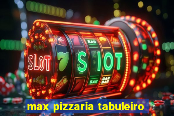 max pizzaria tabuleiro