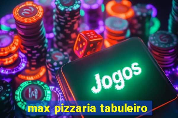 max pizzaria tabuleiro