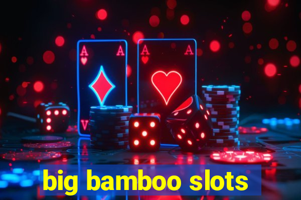 big bamboo slots