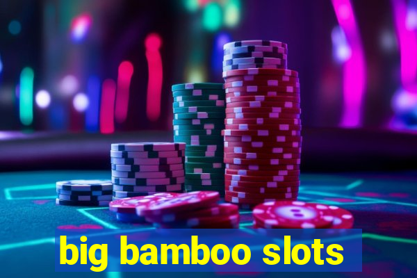 big bamboo slots