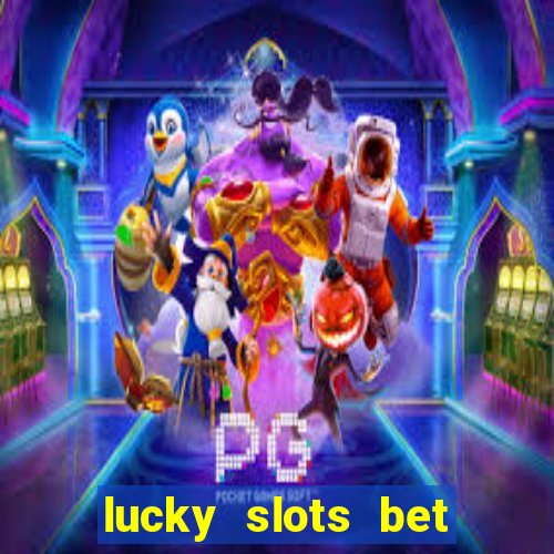 lucky slots bet paga mesmo