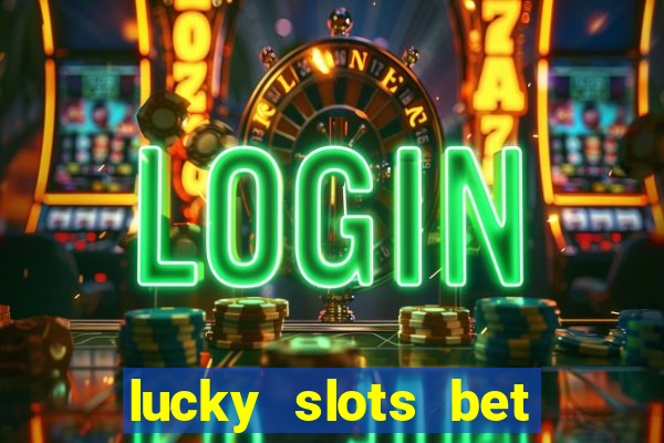 lucky slots bet paga mesmo