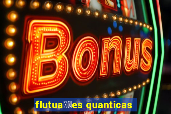 flutua莽玫es quanticas