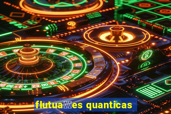 flutua莽玫es quanticas