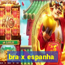 bra x espanha