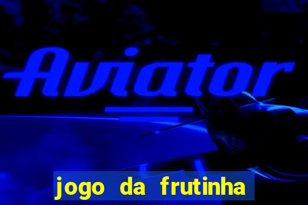 jogo da frutinha que paga dinheiro