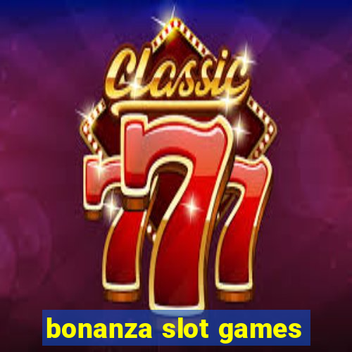 bonanza slot games