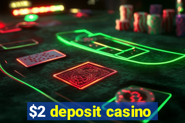 $2 deposit casino