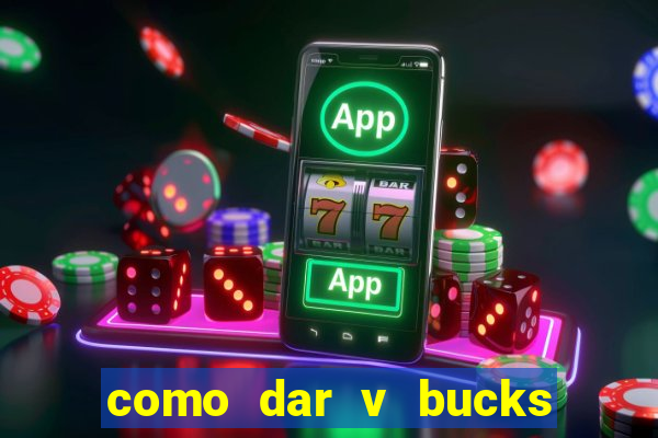 como dar v bucks para amigos