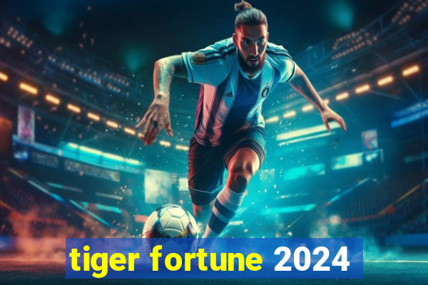 tiger fortune 2024