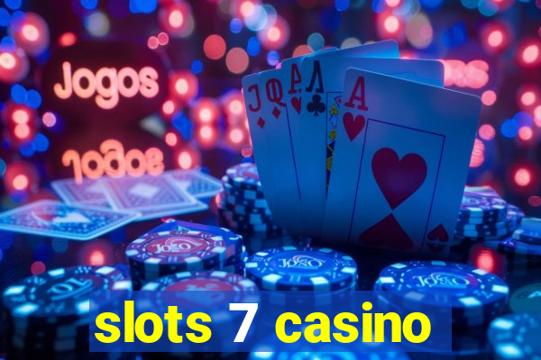 slots 7 casino