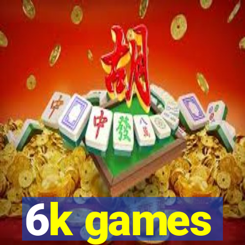 6k games