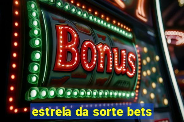 estrela da sorte bets