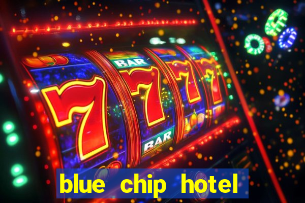 blue chip hotel and casino