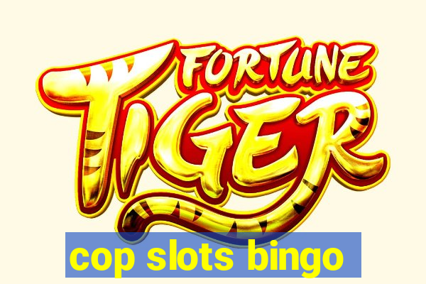 cop slots bingo