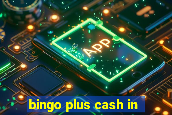 bingo plus cash in