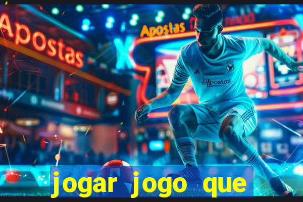 jogar jogo que ganha dinheiro