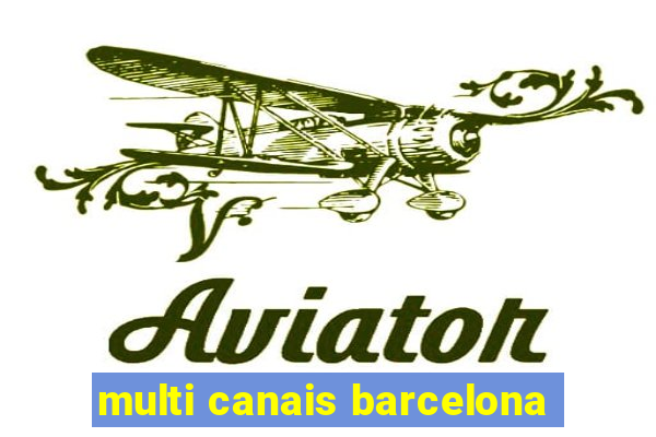 multi canais barcelona