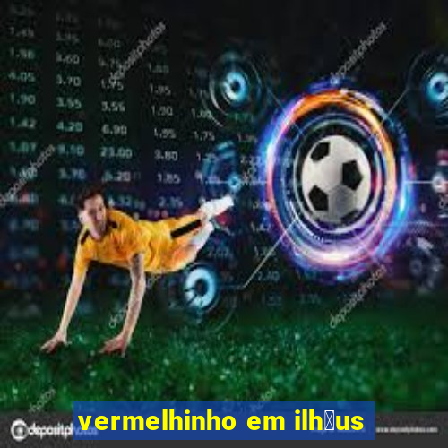 vermelhinho em ilh茅us