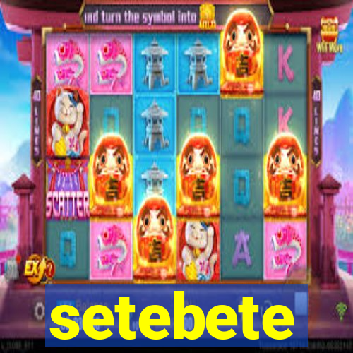 setebete