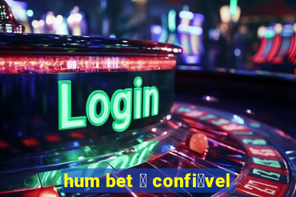 hum bet 茅 confi谩vel