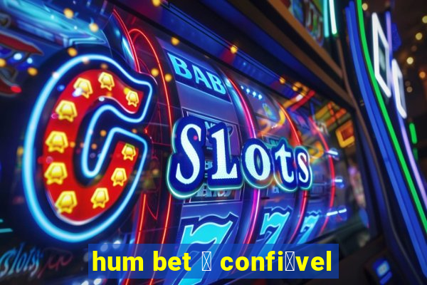 hum bet 茅 confi谩vel